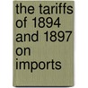 The Tariffs Of 1894 And 1897 On Imports door Onbekend