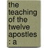 The Teaching Of The Twelve Apostles : A
