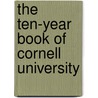 The Ten-Year Book Of Cornell University door Onbekend