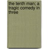 The Tenth Man; A Tragic Comedy In Three by W. Somerset 1874-1965 Maugham