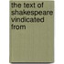 The Text Of Shakespeare Vindicated From