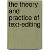 The Theory And Practice Of Text-Editing door Marcus Walsh