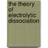 The Theory Of Electrolytic Dissociation