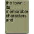 The Town : Its Memorable Characters And