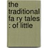 The Traditional Fa Ry Tales : Of Little