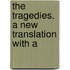 The Tragedies. A New Translation With A