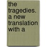 The Tragedies. A New Translation With A by Thomas George Aeschylus