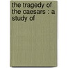 The Tragedy Of The Caesars : A Study Of door Sabine Baring-Gould