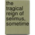 The Tragical Reign Of Selimus, Sometime