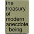 The Treasury Of Modern Anecdote : Being