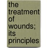 The Treatment Of Wounds; Its Principles by Lewis Stephen Pilcher