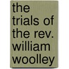 The Trials Of The Rev. William Woolley door Onbekend