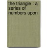 The Triangle : A Series Of Numbers Upon door Samuel Whelpley