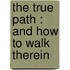 The True Path : And How To Walk Therein