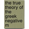 The True Theory Of The Greek Negative M door Gavin Hamilton