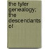 The Tyler Genealogy; The Descendants Of