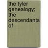 The Tyler Genealogy; The Descendants Of door Willard Irving Tyler Brigham