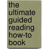 The Ultimate Guided Reading How-To Book door Gail Saunders-Smith