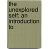 The Unexplored Self; An Introduction To door George R. Montgomery