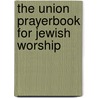 The Union Prayerbook For Jewish Worship by C. Central Conference of American Rabbis