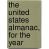 The United States Almanac, For The Year by See Notes Multiple Contributors