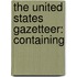 The United States Gazetteer: Containing