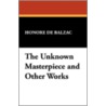 The Unknown Masterpiece and Other Works door Honoré de Balzac