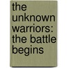 The Unknown Warriors: The Battle Begins door Onbekend