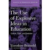 The Use of Explosive Ideas in Education door Theodore Brameld