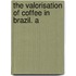 The Valorisation Of Coffee In Brazil. A
