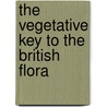 The Vegetative Key To The British Flora by John Poland
