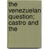The Venezuelan Question; Castro And The