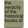 The Veracity Of The Historical Books Of by John J. 1794-1855 Blunt
