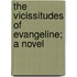 The Vicissitudes Of Evangeline; A Novel