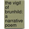 The Vigil Of Brunhild: A Narrative Poem door Frederick Manning