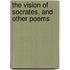 The Vision Of Socrates, And Other Poems