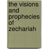 The Visions And Prophecies Of Zechariah by David Barron