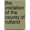 The Visitation Of The County Of Rutland by William Camden