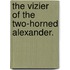 The Vizier Of The Two-Horned Alexander.