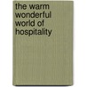 The Warm Wonderful World Of Hospitality door Robin Mercer