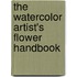 The Watercolor Artist's Flower Handbook