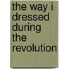 The Way I Dressed During The Revolution by Jane Weir