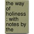 The Way Of Holiness : With Notes By The
