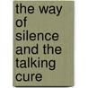The Way Of Silence And The Talking Cure by Claudio Naranjo