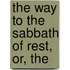 The Way To The Sabbath Of Rest, Or, The