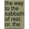 The Way To The Sabbath Of Rest, Or, The by Thomas Bromley