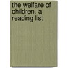 The Welfare Of Children. A Reading List by Unknown