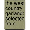 The West Country Garland: Selected From by Richard Nicholls Worth