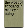 The West Of Scotland In History : Being by Joseph Irving