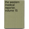 The Western Medical Reporter, Volume 15 by Anonymous Anonymous